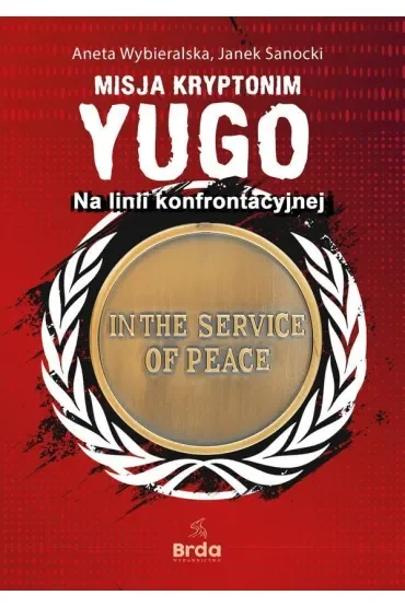 Misja kryptonim Yugo. Na linii konfrontacyjnej