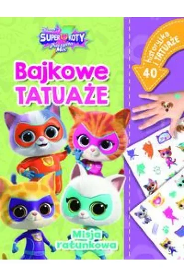 Misja ratunkowa. Bajkowe tatuaże. Disney Junior Superkoty Puszysta Moc