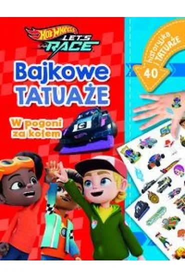 Misja ratunkowa. Bajkowe tatuaże. Hot Wheels Let's Race