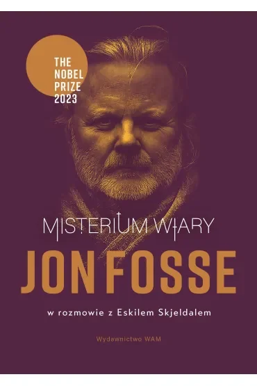 Misterium wiary. Jon Fosse w rozmowie z Eskilem Skjeldalem