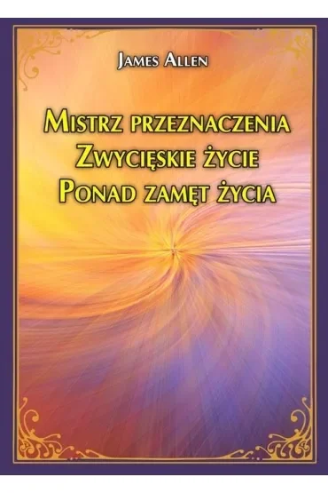 Mistrz przeznaczenia. Zwycięskie życie. Ponad zamęt życia