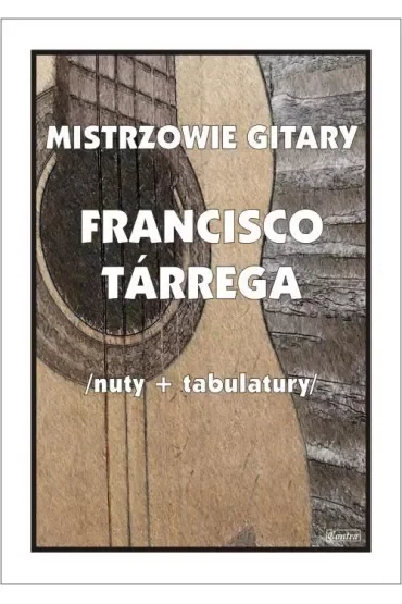 Mistrzowie gitary. Francisco Tarrega