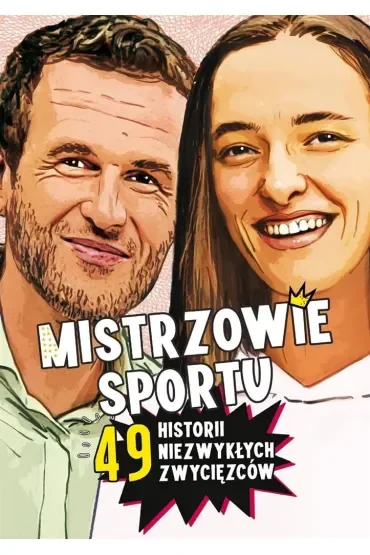 Mistrzowie sportu. 49 historii niezwykłych zwycięzców