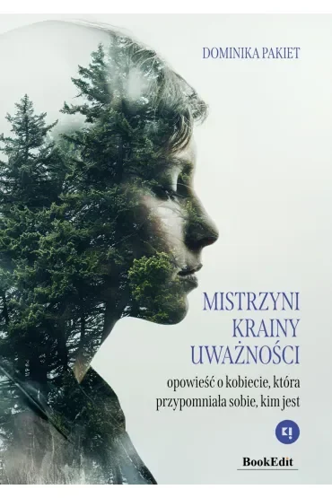 Mistrzyni Krainy Uważności. Opowieść o kobiecie, która przypomniała sobie, kiem jest