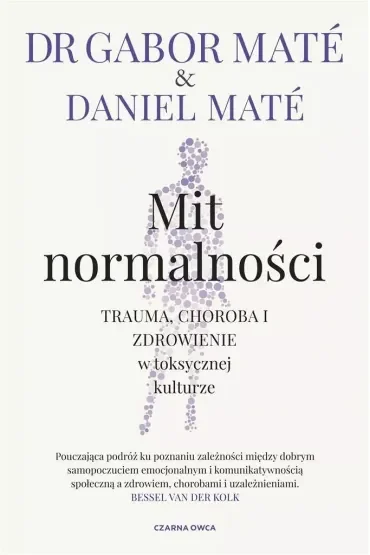 Mit normalności. Trauma, choroba i zdrowienie w toksycznej kulturze