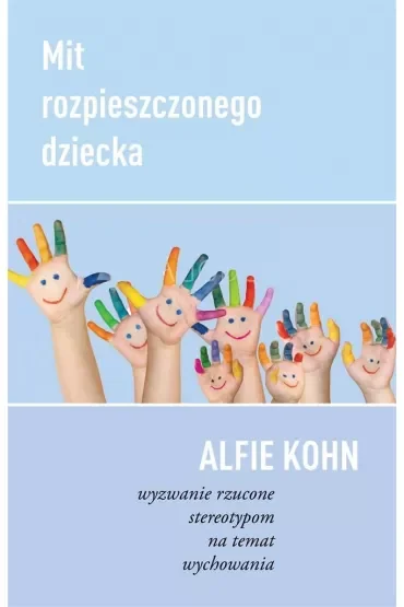 Mit rozpieszczonego dziecka wyzwanie rzucone stereotypom na temat wychowania