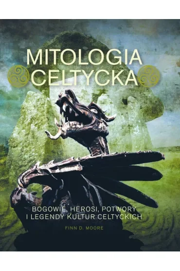 Mitologia celtycka. Bogowie, herosi, potwory i legendy kultur celtyckich