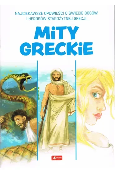 Mity greckie. Herosi, bogowie i mityczne potwory starożytnej Grecji