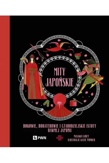 Mity japońskie. Bogowie, bohaterowie i czarodziejskie istoty dawnej Japonii