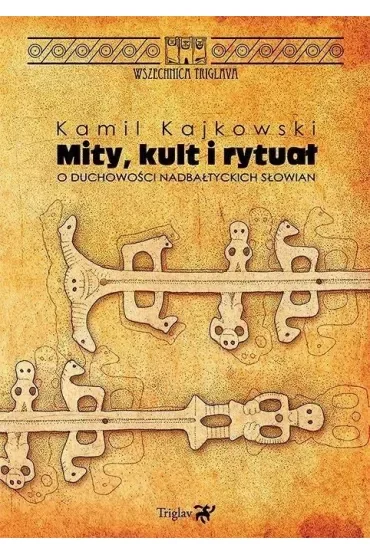Mity, kult i rytuał. O duchowości nadbałtyckich Słowian