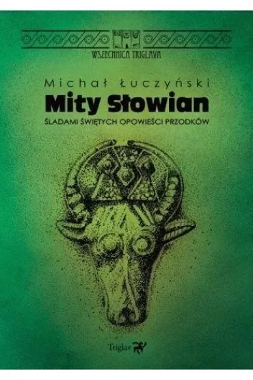 Mity Słowian. Śladami świętych opowieści przodków