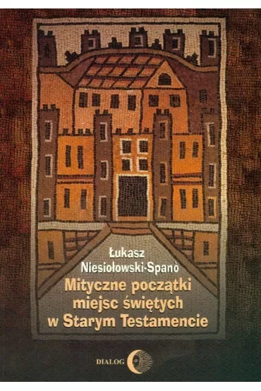 Mityczne początki miejsc świętych w Starym Testamencie