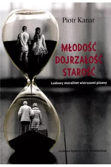 Młodość Dojrzałość Starość Ludowy moralitet wierszami pisany