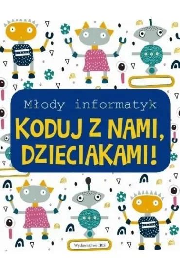 Koduj z nami, Dzieciakami! Młody informatyk