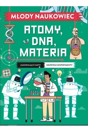 Młody naukowiec. Atomy, DNA, materia