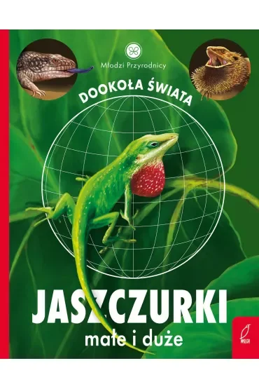 Młodzi przyrodnicy. Dookoła świata. Jaszczurki małe i duże