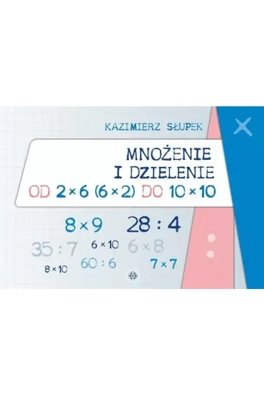 Mnożenie i dzielenie od 2 x 6 do 10 x 10
