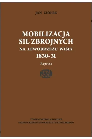 Mobilizacja sił zbrojnych na lewobrzeżu Wisły 1830-31(reprint)
