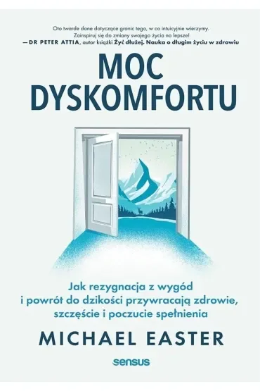 Moc dyskomfortu. Jak rezygnacja z wygód i powrót do dzikości przywracają zdrowie, szczęście i poczuc