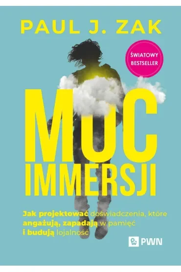 Moc immersji. Jak projektować doświadczenia, które angażują, zapadają w pamięć i budują lojalność