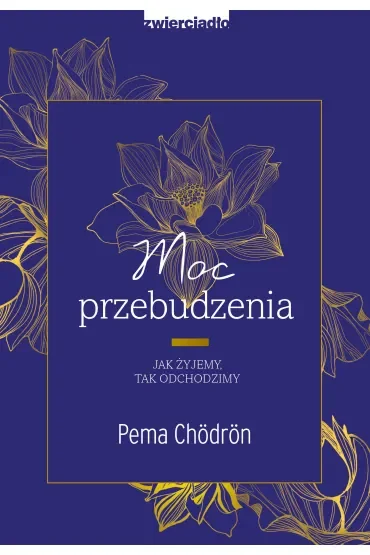 Moc przebudzenia. Jak żyjemy. Tak odchodzimy