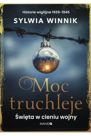 Moc truchleje. Święta w cieniu wojny. Historie wigilijne 1939–1945