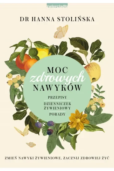 Moc zdrowych nawyków. Zmień nawyki żywieniowe, zacznij zdrowiej żyć