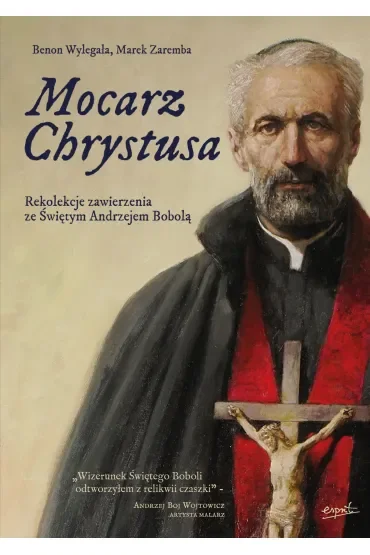 Mocarz Chrystusa. Rekolekcje zawierzenia ze Świętym Andrzejem Bobolą