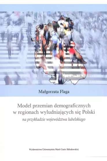 Model przemian demograficznych w regionach wyludniających się Polski na przykładzie województwa lubelskiego