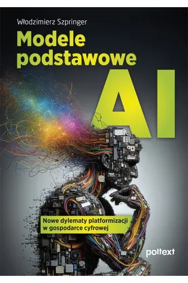 Modele podstawowe AI. Nowe dylematy platformizacji w gospodarce cyfrowej