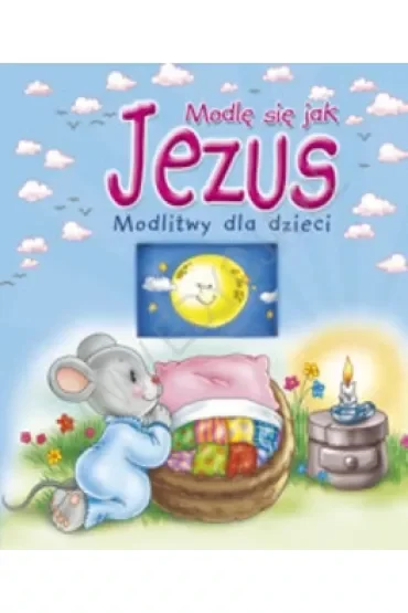 Modlę się jak Jezus. Modlitwy dla dzieci