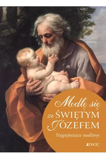 Modlę się ze Świętym Józefem. Najpiękniejsze modlitwy