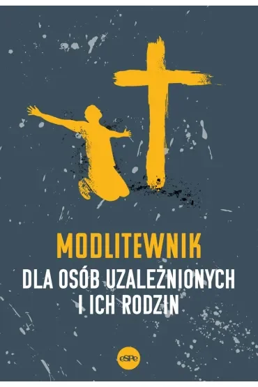 Modlitewnik dla osób uzależnionych i ich rodzin