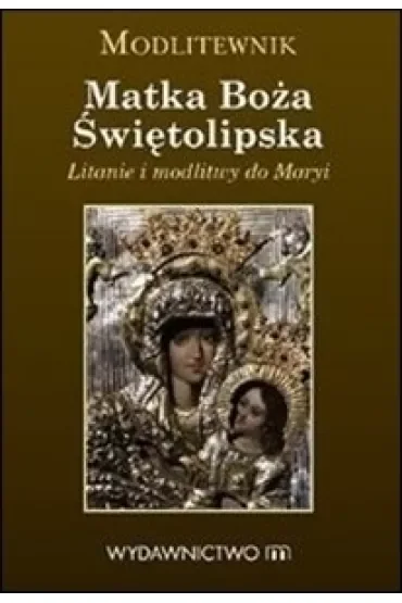 Modlitewnik. Matka Boża Świętolipska