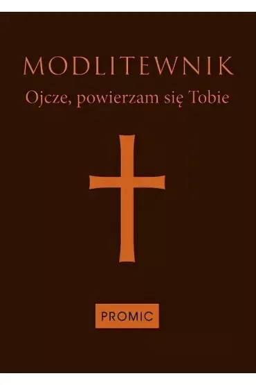 Modlitewnik. Ojcze powierzam się Tobie