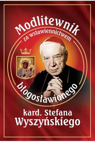 Modlitewnik za wstawiennictwem błogosławionego kard. Stefana Wyszyńskiego