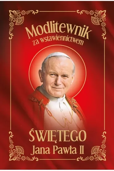 Modlitewnik za wstawiennictwem Świętego Jana Pawła II