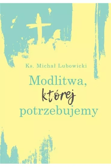 Modlitwa, której potrzebujemy