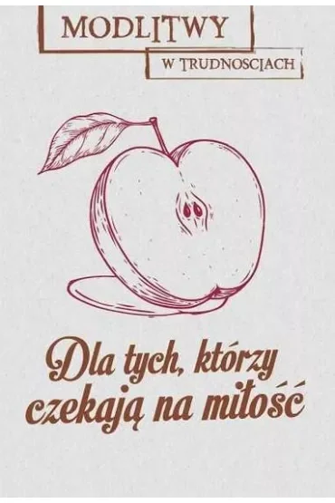 Modlitwy w trudnościach. Dla tych, którzy czekają na miłość