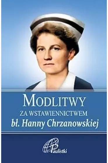 Modlitwy za wstawiennictwem bł Hanny Chrzanowskiej
