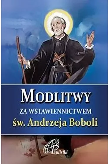 Modlitwy za wstawiennictwem św. Andrzeja Boboli