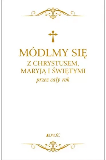 Módlmy się z Chrystusem, Maryją i świętymi przez cały rok mix