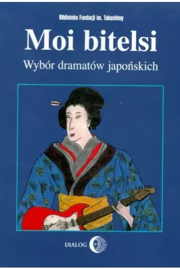 Moi bitelsi. Wybór dramatów japońskich
