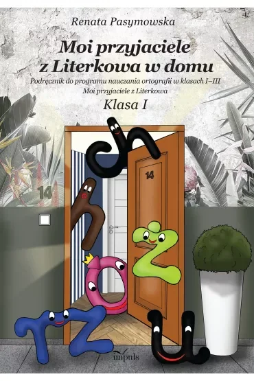 Moi przyjaciele z Literkowa w dom Podręcznik do programu nauczania ortografii w klasach I–III Klasa I