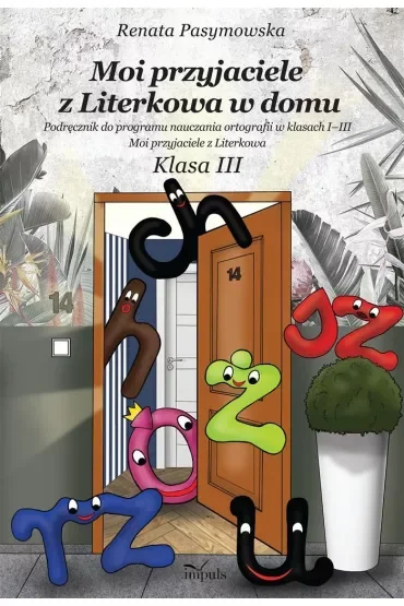 Moi przyjaciele z Literkowa w dom Podręcznik do programu nauczania ortografii w klasach I–III Moi przyjaciele z Literkowa Klasa 3