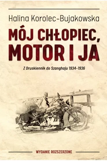 Mój chłopiec, motor i ja. Z Druskiennik do Szanghaju 1934-1936 (wydanie rozszerzone)