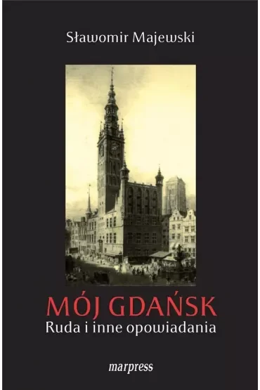 Mój gdańsk ruda I inne opowiadania