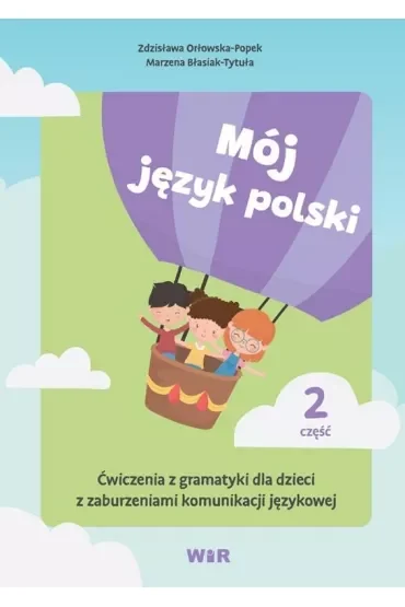 Mój język polski. Ćwiczenia z gramatyki dla dzieci z zaburzeniami komunikacji językowej. Część 2
