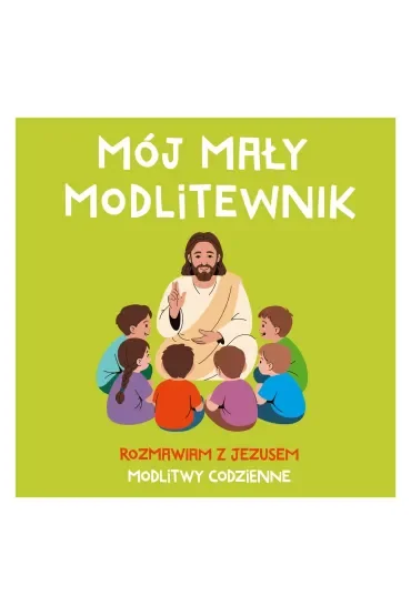Mój mały modlitewnik. Rozmawiam z jezusem. Modlitwy codzienne