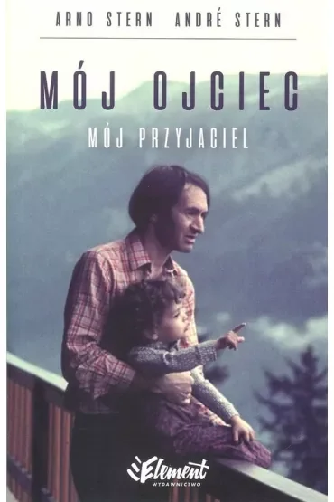 Mój ojciec. Mój przyjaciel